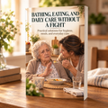 BATHING, EATING, AND DAILY CARE WITHOUT A FIGHT