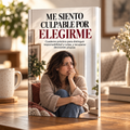 ME SIENTO CULPABLE POR ELEGIRME