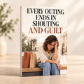 EVERY OUTING ENDS IN SHOUTING AND GUILT